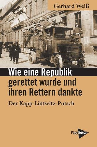 Weiß, Wie eine Republik gerettet wurde und ihren Rettern dankte (Kapp-Lüttwitz)