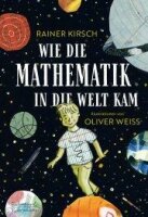 Kirsch/Weiss, Wie die Mathematik in die Welt kam