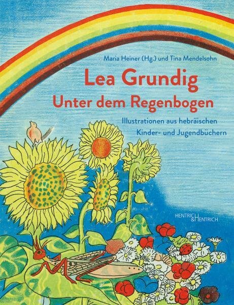 Heiner, Maria (Hg.), Tina Mendelsohn "Lea Grundig - Unter dem Regenbogen"