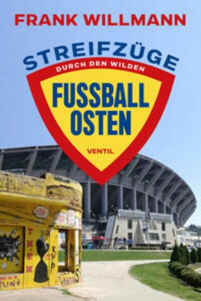 Willmann, Streifzüge durch den wilden Fußball-Osten