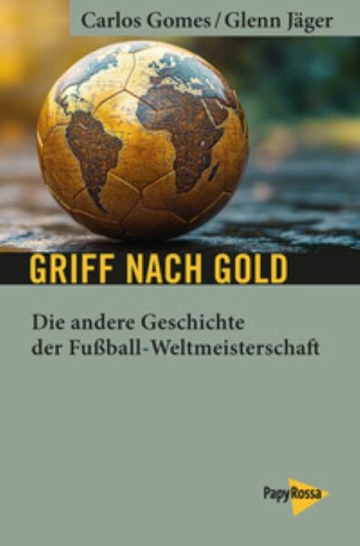 Gomes/Jäger, Griff nach Gold. Geschichte der Fußball-WM
