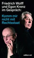 Friedrich Wolff/Egon Krenz: Komm mir nicht mit Rechtsstaat