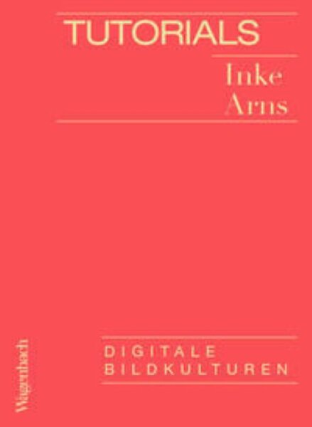 Arns, Tutorials. Digitale Bildkulturen