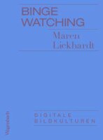 Lickhardt, Binge Watching. Digitale Bildkulturen