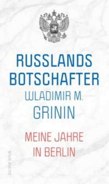 Grinin, Russlands Botschafter. Meine Jahre in Berlin