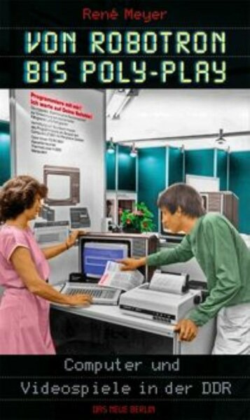 Von Robotron bis Poly-Play, Computer und Videospiele in der DDR