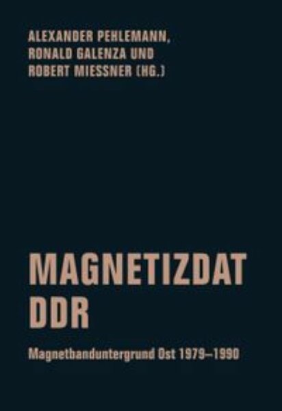 Magnetizdat DDR. Magnetbanduntergrund Ost 1979-1990