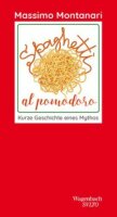 Spaghetti al pomodoro. Kurze Geschichte eines Mythos