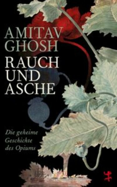Ghosh, Rauch und Asche. Die geheime Geschichte des Opiums