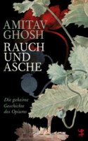 Ghosh, Rauch und Asche. Die geheime Geschichte des Opiums
