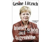 Lötzsch, Immer schön auf Augenhöhe
