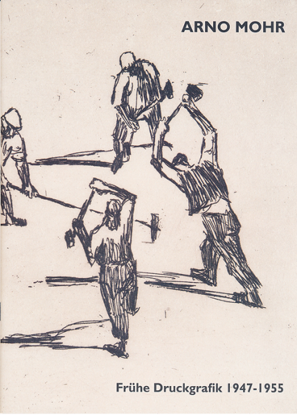 Arno Mohr. Frühe Druckgrafik 1947-1955 (Ausstellungskatalog)