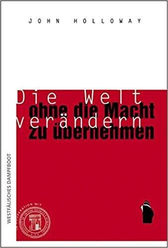 Holloway, Die Welt verändern ohne die Macht zu übernehmen
