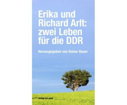 Bauer (Hg.), Erika und Richard Arlt: zwei Leben für die DDR