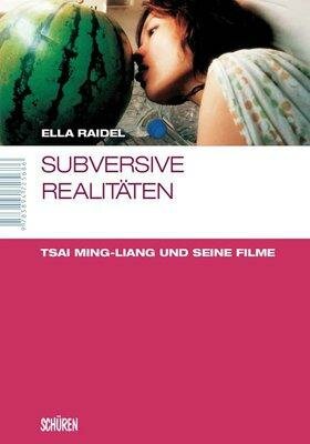 Raidel, Subversive Realitäten Die Filme des Tsai Ming-Liang