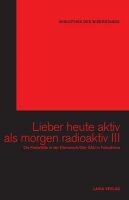 Lieber heute aktiv als morgen radioaktiv III (Bibliothek...