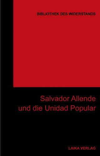 Bibliothek des Widerstands Bd. 28, Salvador Allende und die Unidad Popular