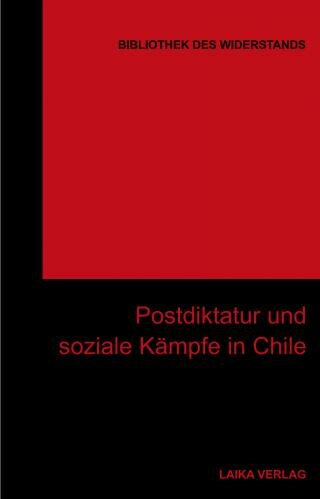 Bibliothek des Widerstands Bd. 30, Postdiktatur und soziale Kämpfe in Chile