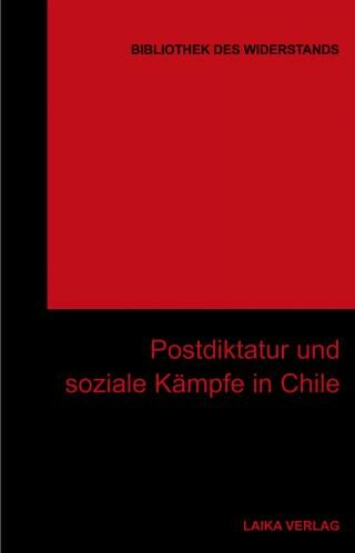Postdiktatur und soziale Kämpfe in Chile (Bibliothek des Widerstands Bd. 30)