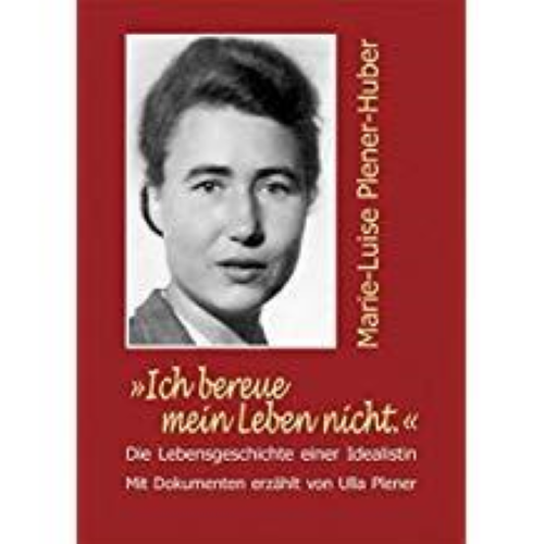 Plener, "Ich bereue mein Leben nicht." Marie-Luise Plener-Huber