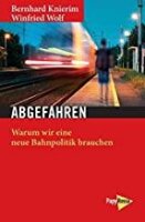 Knierim/Wolf, Abgefahren: Warum wir eine neue Bahnpolitik...