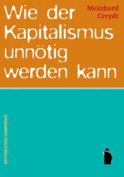 Creydt Wie der Kapitalismus unnötig werden kann